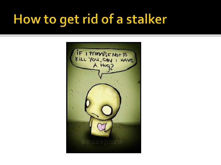 How to get rid of stalkers
